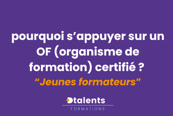 article dtalents formation - jeune formateur indépendant, pourquoi s'appuyer sur un organisme de formation certifié ? comme dtalents-formations